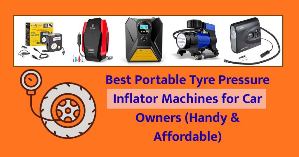 Best Portable Tyre Pressure Inflator Machines for Car Owners (Handy & Affordable)
