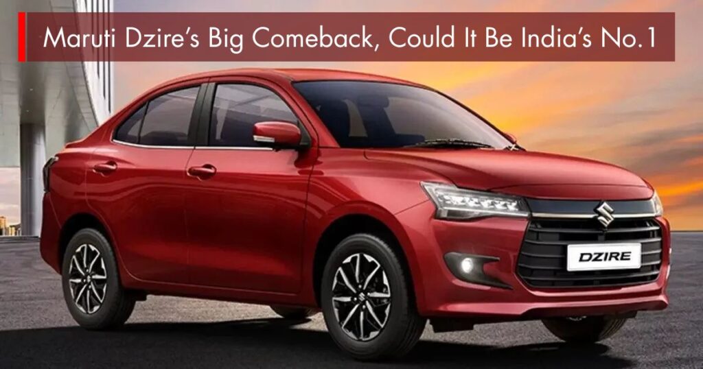 Maruti Dzire’s Big Comeback, Could It Be India’s No.1 Car Once Again