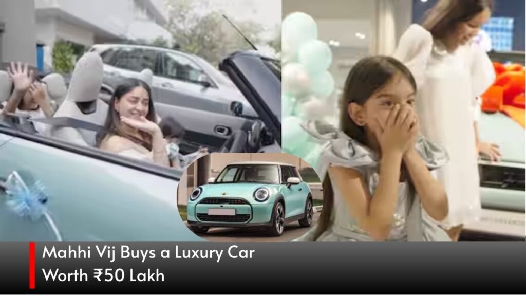 Mahhi Vij Buys a Luxury Car Worth ₹50 Lakh